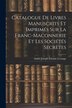 Catalogue de Livres Manuscrits et Imprimés sur la Franc-Maconnerie et les Sociétés Secrètes by André Joseph Étienne Lerouge, Paperback