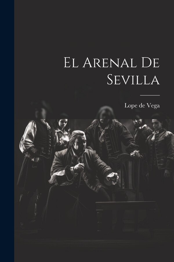 El Arenal de Sevilla by Lope de Vega, Paperback | Indigo Chapters