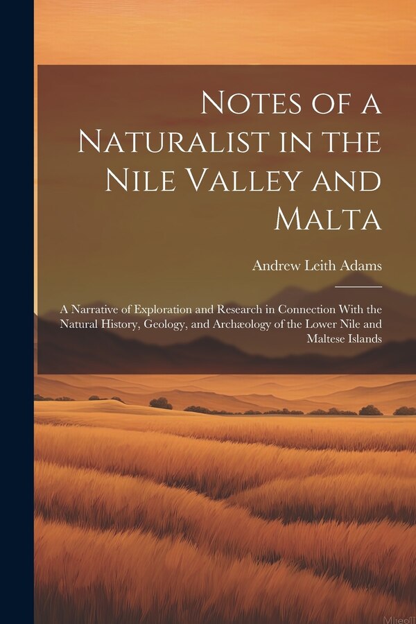 Notes of a Naturalist in the Nile Valley and Malta by Andrew Leith Adams, Paperback | Indigo Chapters