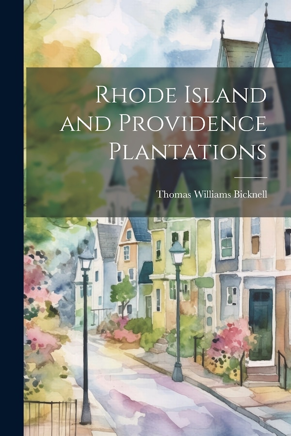 Rhode Island and Providence Plantations by Thomas Williams Bicknell, Paperback | Indigo Chapters