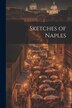 Sketches of Naples by Anonymous, Paperback | Indigo Chapters