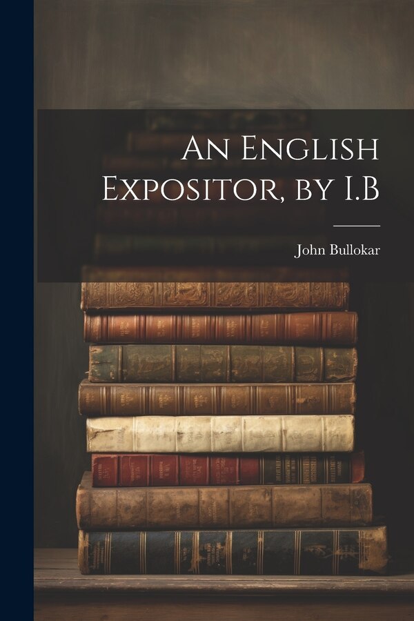 An English Expositor by I. B by John Bullokar, Paperback | Indigo Chapters