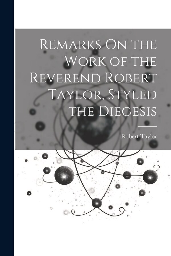 Remarks On the Work of the Reverend Robert Taylor Styled the Diegesis, Paperback | Indigo Chapters