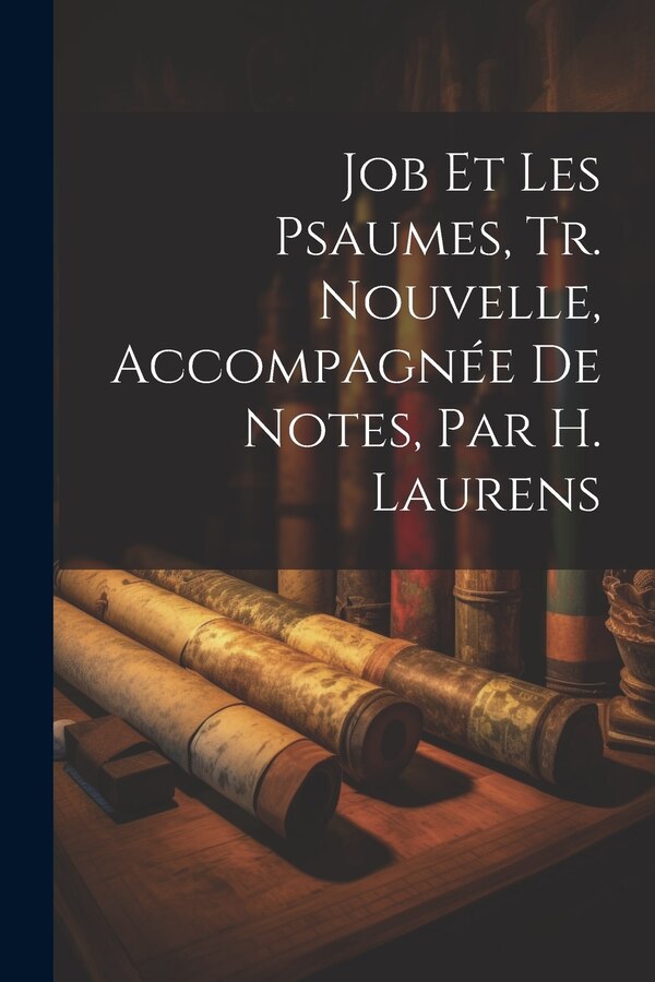 Job Et Les Psaumes Tr. Nouvelle Accompagnée De Notes Par H. Laurens by Anonymous, Paperback | Indigo Chapters