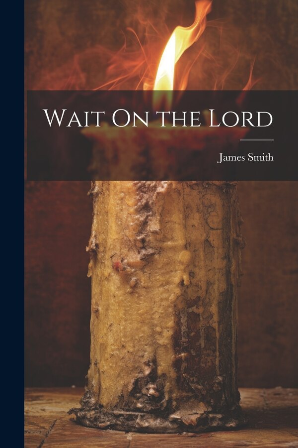 Wait On the Lord by James Smith, Paperback | Indigo Chapters