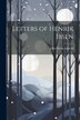 Letters of Henrik Ibsen by John Nilsen Laurvik, Paperback | Indigo Chapters