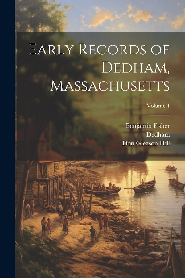 Early Records of Dedham Massachusetts; Volume 1, Paperback | Indigo Chapters