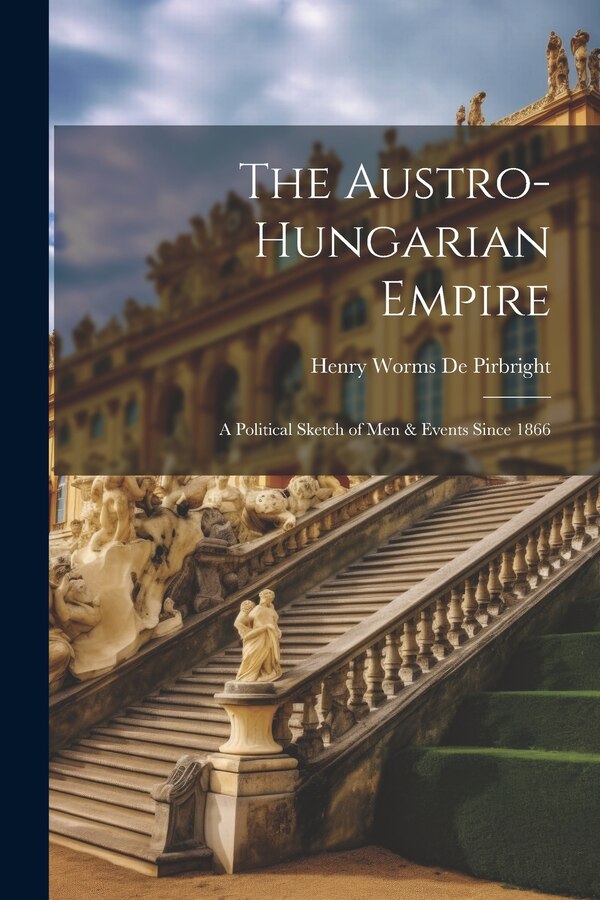 The Austro-Hungarian Empire by Henry Worms De Pirbright, Paperback | Indigo Chapters