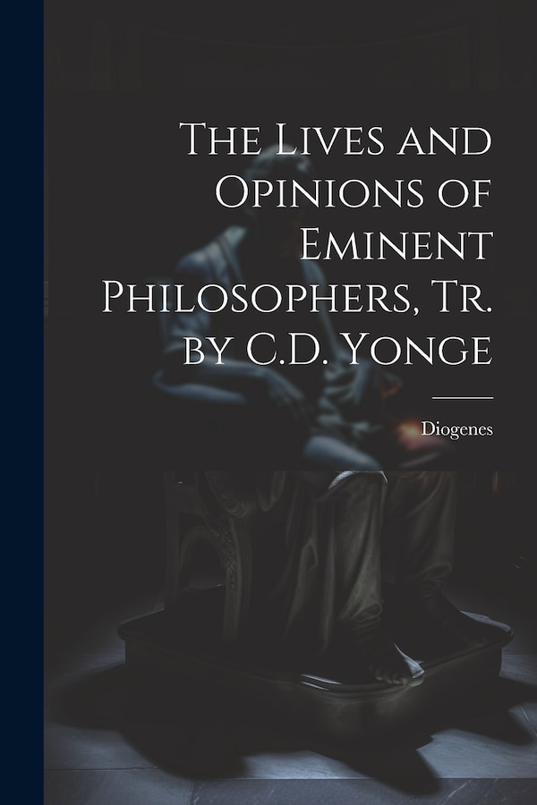 The Lives and Opinions of Eminent Philosophers Tr. by C.D. Yonge by Diogenes, Paperback | Indigo Chapters