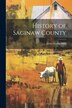 History of Saginaw County by James Cooke Mills, Paperback | Indigo Chapters