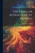 The Familiar Astrologer by Raphael by Robert Cross Smith, Paperback | Indigo Chapters