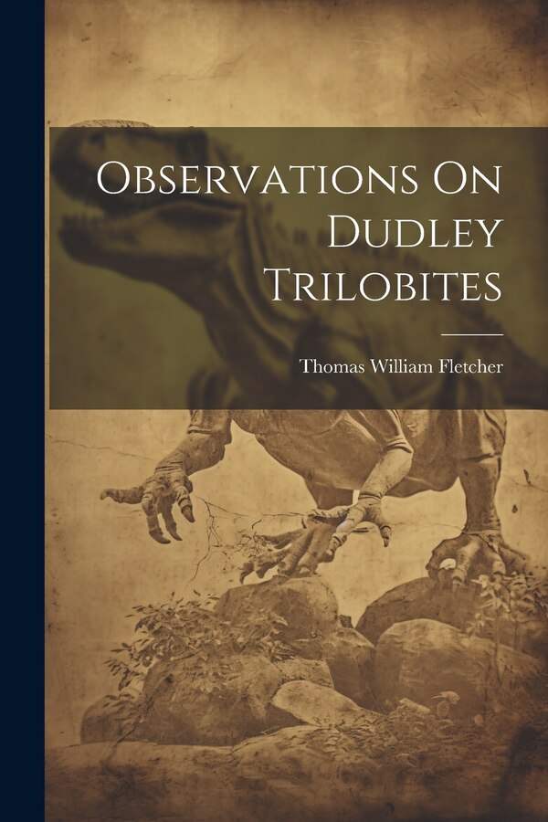 Observations On Dudley Trilobites by Thomas William Fletcher, Paperback | Indigo Chapters