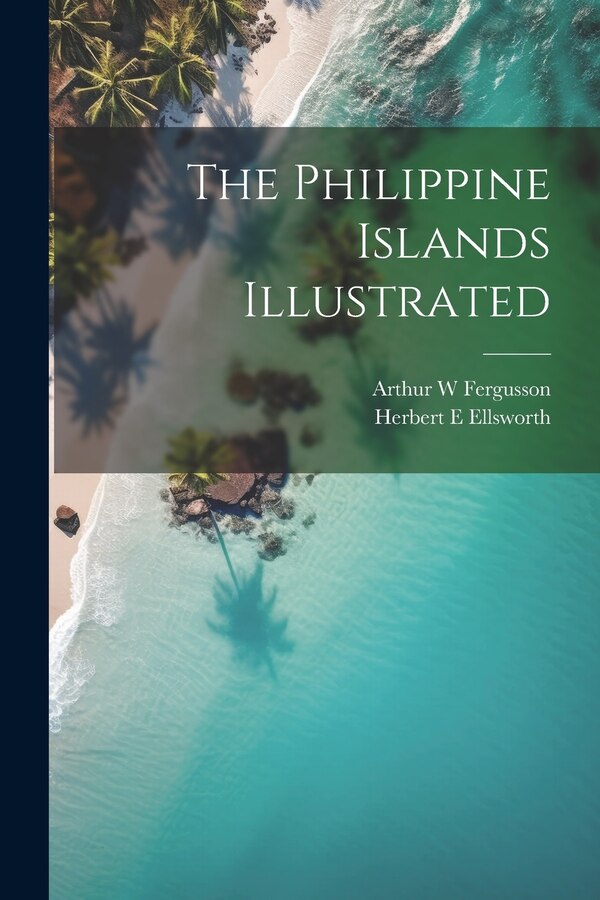 The Philippine Islands Illustrated by Herbert E Ellsworth, Paperback | Indigo Chapters