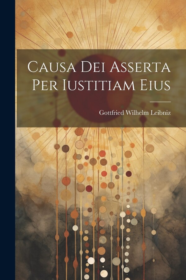 Causa Dei Asserta Per Iustitiam Eius by Gottfried Wilhelm Leibniz, Paperback | Indigo Chapters