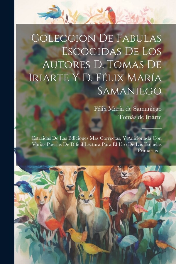 Coleccion De Fabulas Escogidas De Los Autores D. Tomas De Iriarte Y D. Félix María Samaniego by Tomás de Iriarte (1750-1791 ), Paperback