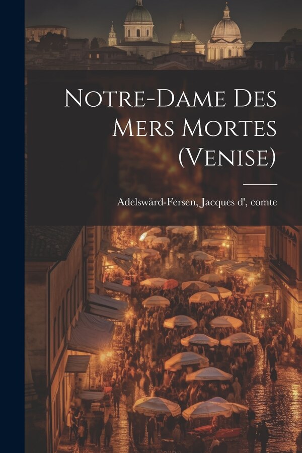 Notre-dame Des Mers Mortes (venise) by Jacques D' Comte Adelswärd-Fersen, Paperback | Indigo Chapters