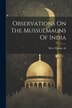 Observations On The Mussulmauns Of India by Meer Hassan Ali, Paperback | Indigo Chapters