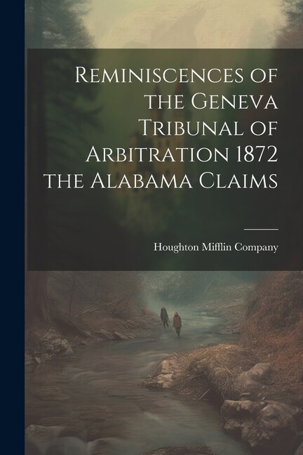Reminiscences of the Geneva Tribunal of Arbitration 1872 the Alabama Claims by Houghton Mifflin Company, Paperback | Indigo Chapters