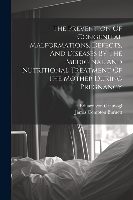 The Prevention Of Congenital Malformations Defects And Diseases By The Medicinal And Nutritional Treatment Of The Mother During Pregnancy