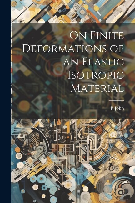 On Finite Deformations of an Elastic Isotropic Material by F John, Paperback | Indigo Chapters