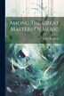 Among The Great Masters Of Music by Walter Rowlands, Paperback | Indigo Chapters
