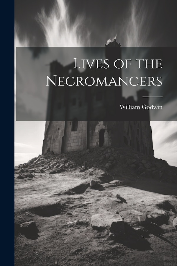 Lives of the Necromancers by William Godwin, Paperback | Indigo Chapters
