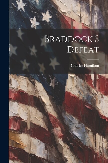Braddock S Defeat by Charles Hamilton, Paperback | Indigo Chapters