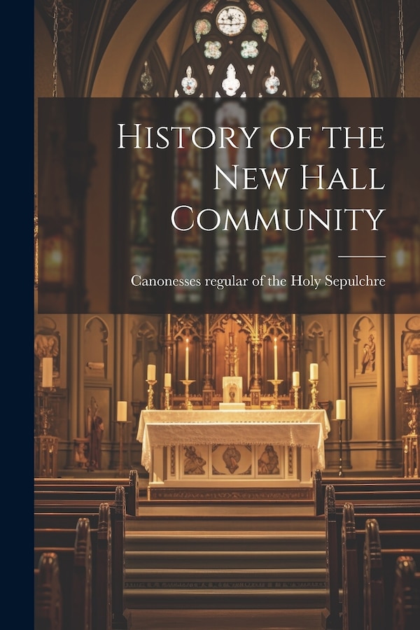 History of the New Hall Community by Canone Regular of the Holy Sepulchre, Paperback | Indigo Chapters