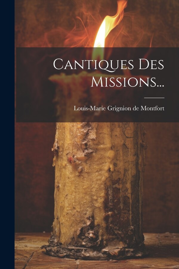 Cantiques Des Missions. by Louis-marie Grignion De Montfort, Paperback | Indigo Chapters