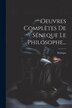Oeuvres Complètes De Séneque Le Philosophe. by Sénèque, Paperback | Indigo Chapters