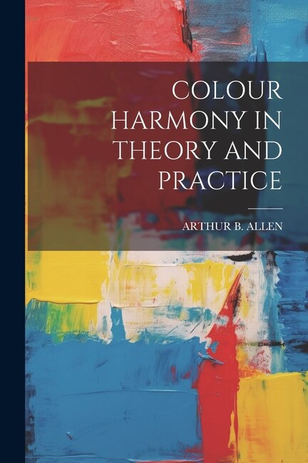 Colour Harmony in Theory and Practice by Arthur B Allen, Paperback | Indigo Chapters