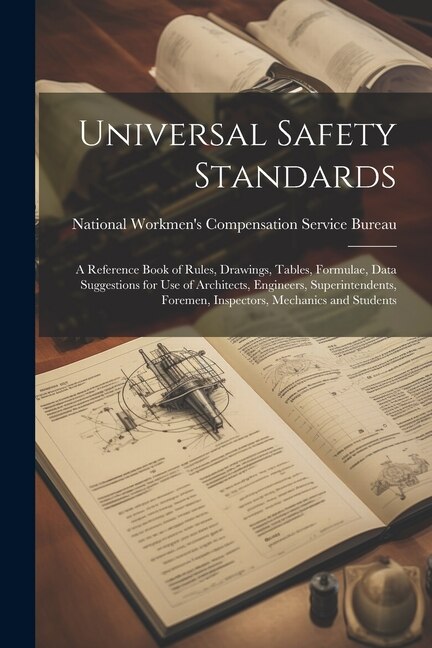 Universal Safety Standards; a Reference Book of Rules Drawings Tables Formulae Data Suggestions for use of Architects Engineers | Indigo Chapters