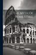 The Myth Of Rome S Fall by Richard Mansfield Haywood, Paperback | Indigo Chapters