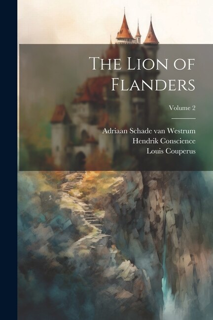 The Lion of Flanders; Volume 2 by Louis Couperus, Paperback | Indigo Chapters
