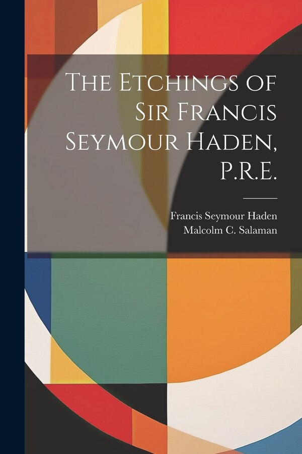 The Etchings of Sir Francis Seymour Haden P.R. E, Paperback | Indigo Chapters
