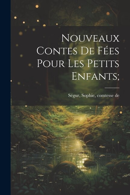 Nouveaux contes de fées pour les petits enfants; by Sophie Comtesse de Ségur, Paperback | Indigo Chapters
