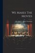 We Makes The Movies by Nancy Naumburg, Paperback | Indigo Chapters