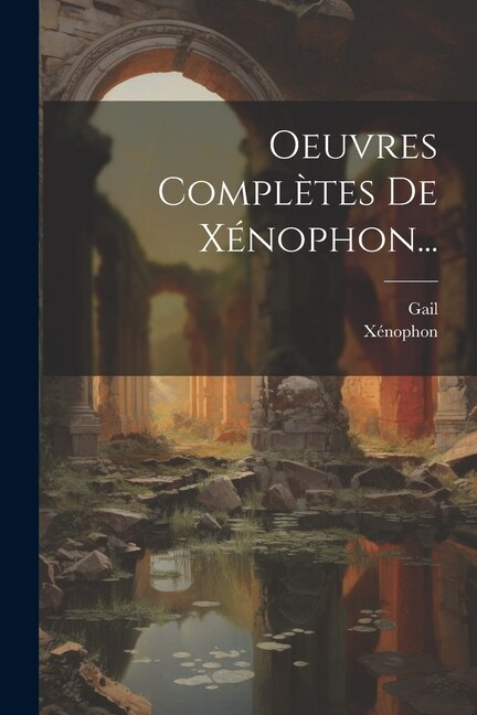 Oeuvres Complètes De Xénophon. by Gail, Paperback | Indigo Chapters