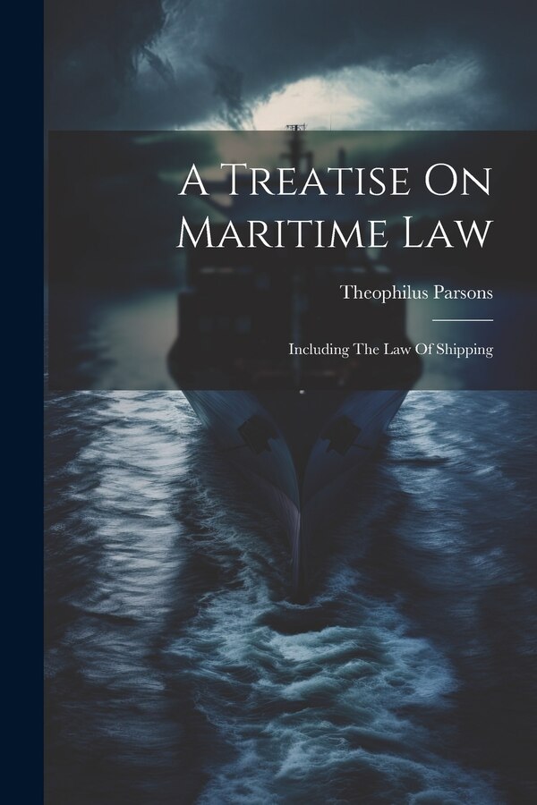 A Treatise On Maritime Law by Theophilus Parsons, Paperback | Indigo Chapters