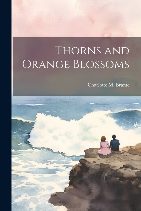 Thorns and Orange Blossoms by Charlotte M Brame, Paperback | Indigo Chapters