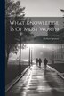 What Knowledge Is Of Most Worth by Herbert Spencer, Paperback | Indigo Chapters
