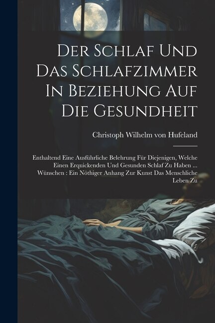 Der Schlaf Und Das Schlafzimmer In Beziehung Auf Die Gesundheit by Christoph Wilhelm Von Hufeland, Paperback | Indigo Chapters