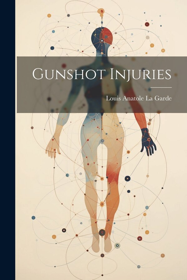 Gunshot Injuries by Louis Anatole La Garde, Paperback | Indigo Chapters