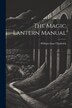 The Magic Lantern Manual by William Isaac Chadwick, Paperback | Indigo Chapters