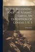 In The Beginning And The Adamic Earth An Exposition Of Genesis I.-ii. 3 by William Kelly, Paperback | Indigo Chapters