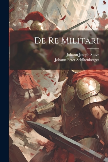 De Re Militari by Johann Peter Schiltenberger, Paperback | Indigo Chapters