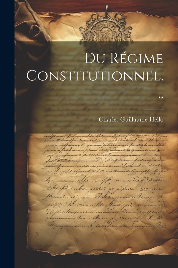 Du Régime Constitutionnel. by Charles Guillaume Hello, Paperback | Indigo Chapters