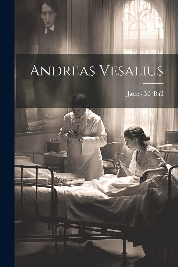 Andreas Vesalius by James M Ball, Paperback | Indigo Chapters