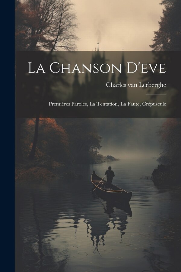 La Chanson D'eve by Charles van 1861-1907 Lerberghe, Paperback | Indigo Chapters