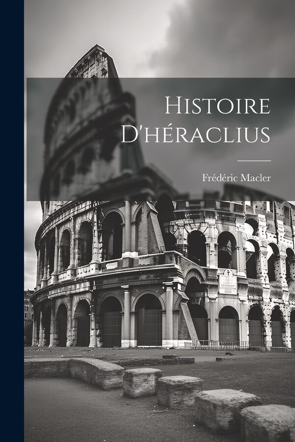Histoire D'héraclius by Frédéric Macler, Paperback | Indigo Chapters